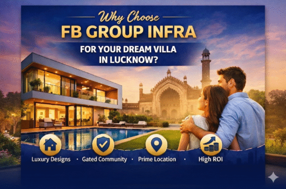 Why Choose FB Group Infra for Your Dream Villa in Lucknow?