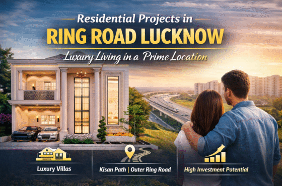 Residential Projects in Ring Road Lucknow – A Smart Investment for the Future